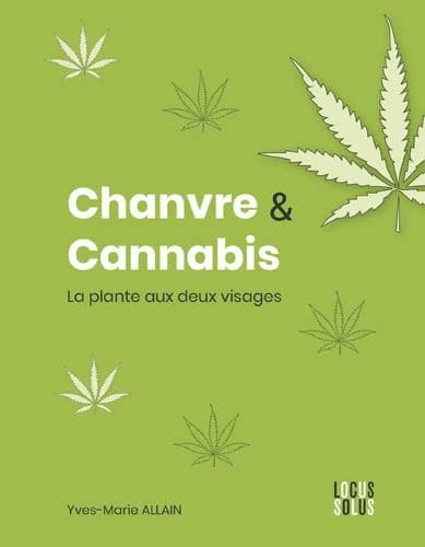 Chanvre & cannabis : la plante aux deux visages ([Nouvelle éd.]) Yves-Marie Allain
