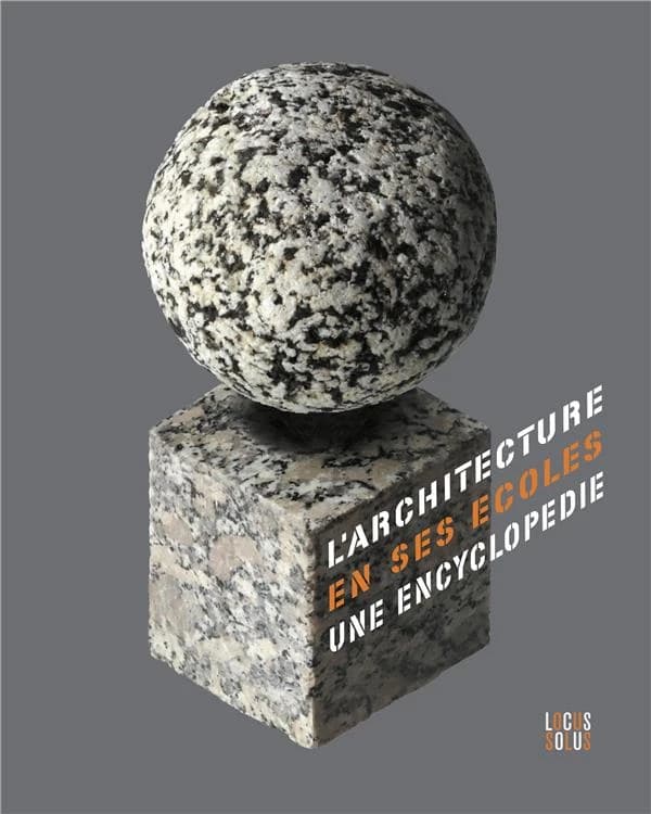 L'architecture en ses écoles : une encyclopédie de l'enseignement de l'architecture au XXe siècle