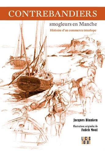 Contrebandiers ! Smogleurs en Manche : Histoire d'un commerce interlope