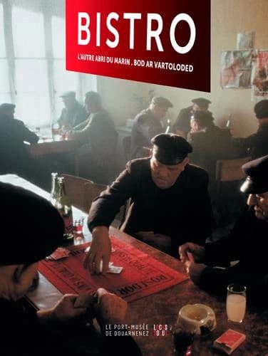 Bistro : l'autre abri du marin : [exposition, 6 avril 2019 au 7 novembre 2021, Port-musée de Douarnenez]