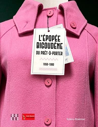 L'épopée bigoudène du prêt-à-porter : 1950-1980 : [exposition, Pont-L'Abbé, Musée bigouden, 19 mai-7 novembre 2021]