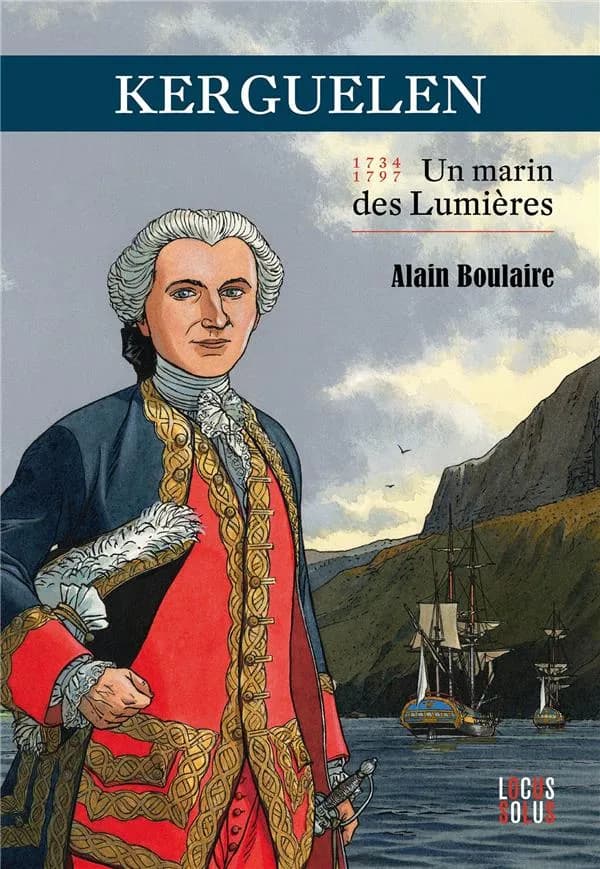 Kerguelen : un marin des Lumières : une vie agitée aux vents de l'histoire