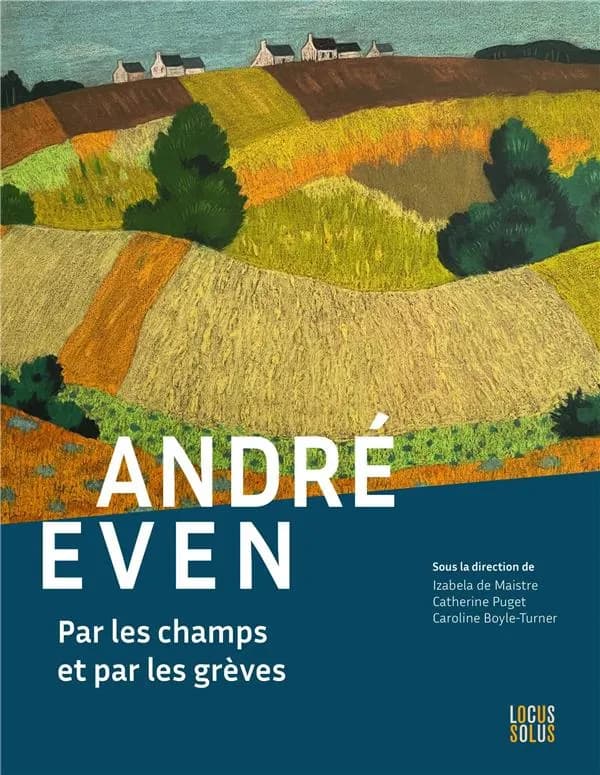 André Even, Par les champs et par les grèves : [exposition, Quimperlé, Chapelle des Ursulines et Médiathèque Jean Plouët, 21 mai-9 octobre 2022]