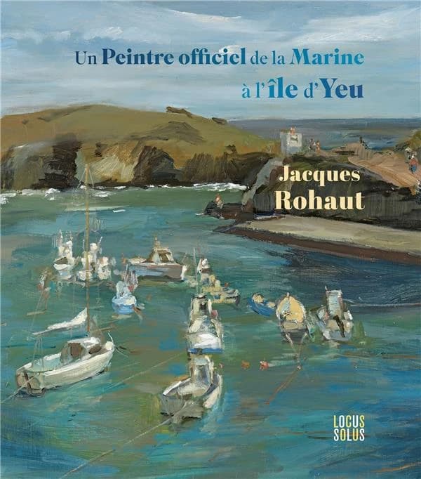 Un peintre officiel de la marine à l'Île-d'Yeu : Jacques Rohaut