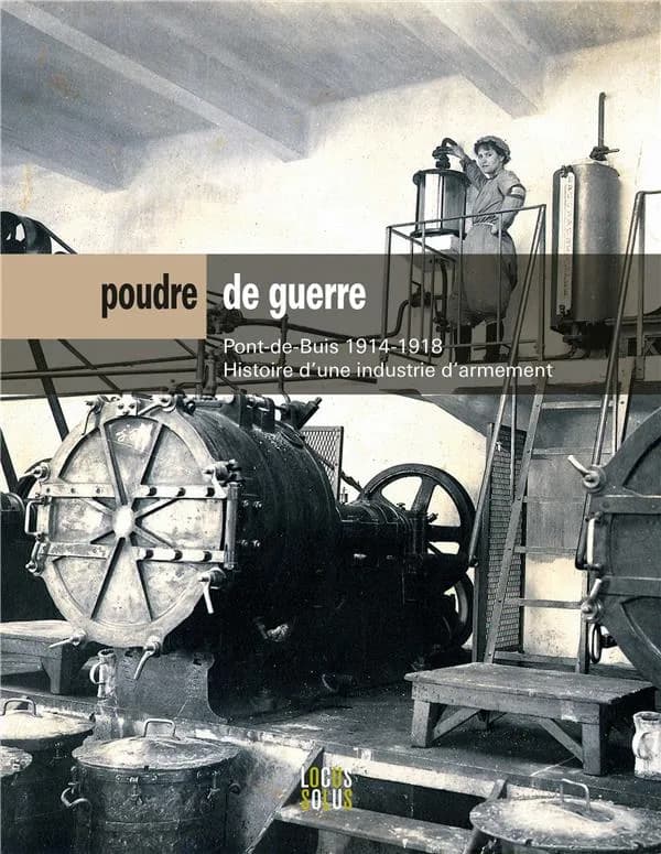 Poudre de guerre : Pont-de-Buis 1914-1918, histoire d'une industrie d'armement