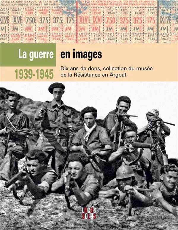 1939-1945, la guerre en images : dix ans de dons, collection du Musée de la Résistance en Argoat : [exposition, Saint-Connan, Musée de la Résistance en Argoat, 17 septembre 2023-15 septembre 2024]