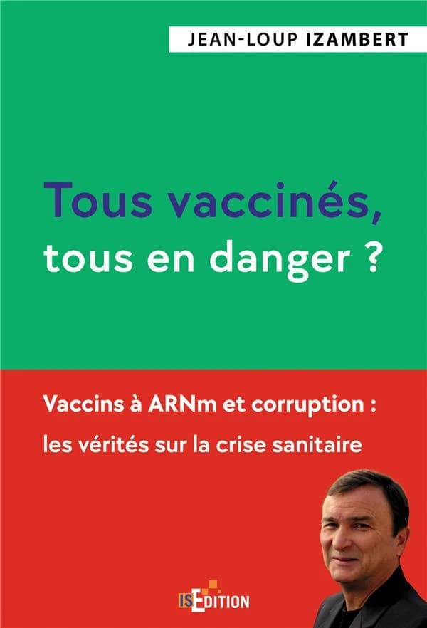 Tous vaccinés, tous en danger ? : vaccins à ARNm et corruption : les vérités sur la crise sanitaire