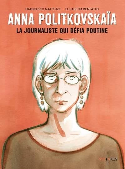 Anna Politkovskaïa : la journaliste qui défia Poutine