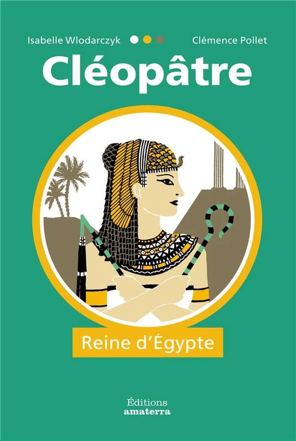 Cléopâtre : reine d'Égypte : l'histoire de Cléopâtre