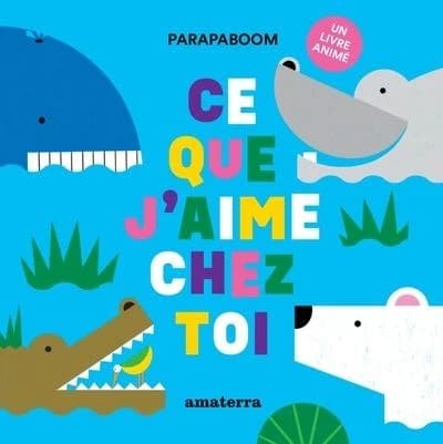 Ce que j'aime chez toi : un livre animé