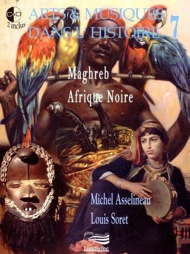 Arts & musiques dans l'Histoire. 7, Maghreb, Afrique Noire