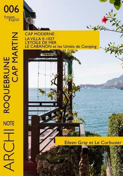 Cap moderne : la Villa E-1027, l'Étoile de mer, le Cabanon et les Unités de camping : Roquebrune-Cap Martin : Eileen Gray et Le Corbusier