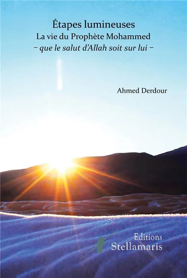 Étapes lumineuses : la vie du prophète Mohammed, que le salut d'Allah soit sur lui