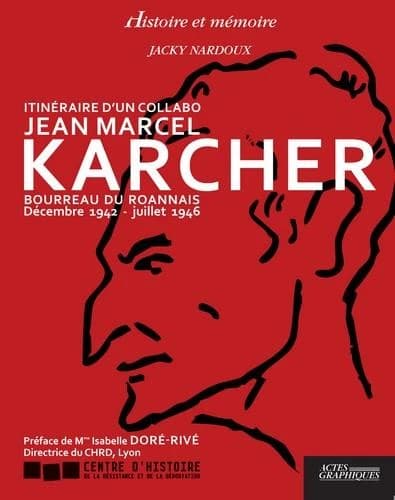 Itinéraire d'un collabo Jean Marcel Karcher : bourreau du Roannais décembre 1942-juillet 1946