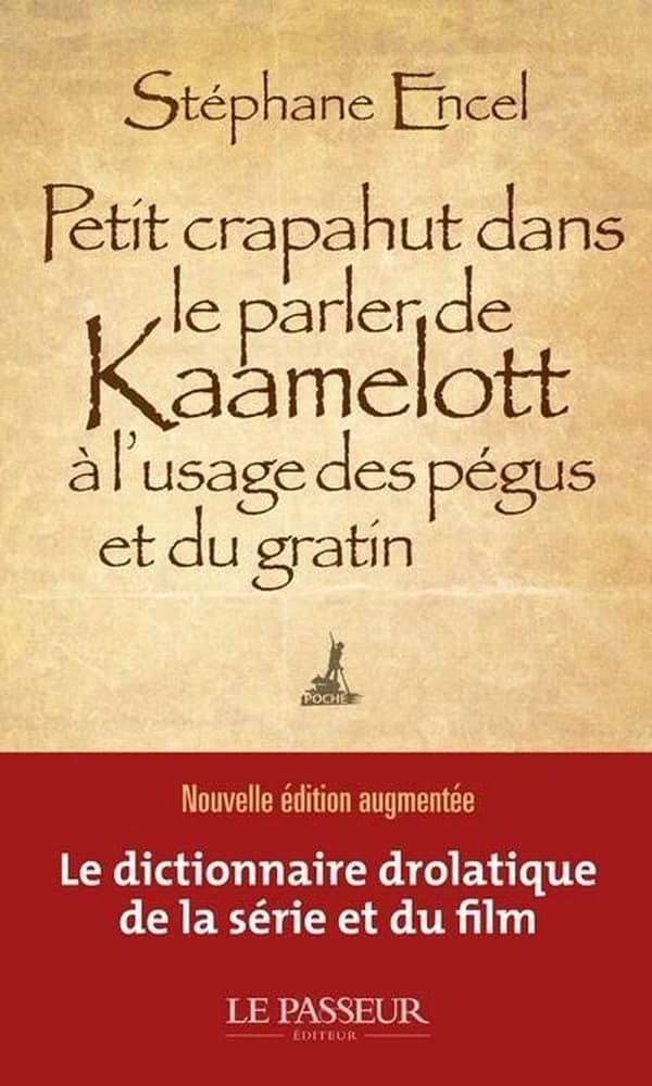 Petit crapahut dans le parler de "Kaamelott" à l'usage des pégus et du gratin (Nouvelle éd. augmentée) Stéphane Encel