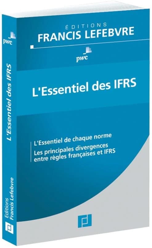L'essentiel des IFRS : l'essentiel de chaque norme, les principales divergences entre règles françaises et IFRS ([Éd.] à jour au 1er avril 2013) PWC
