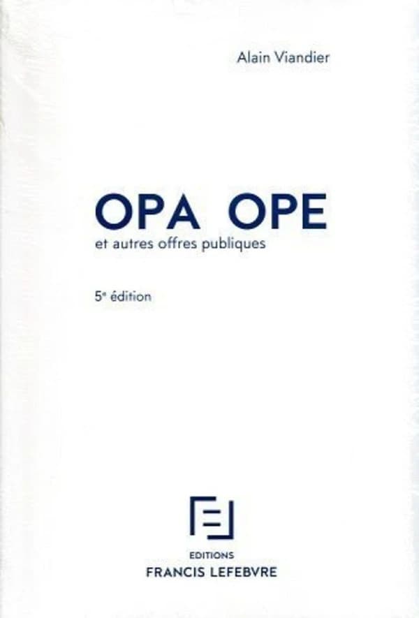 OPA, OPE et autres offres publiques ([5e éd.], à jour au 15 août 2014) Alain Viandier