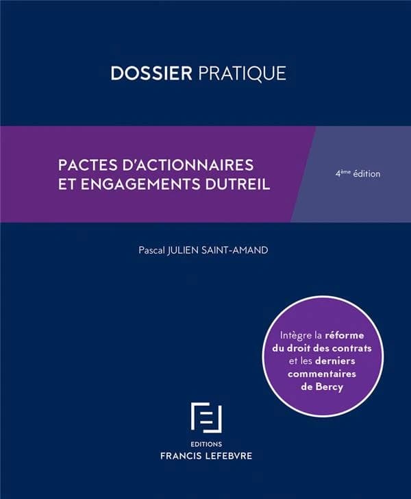 Pactes d'actionnaires et engagements Dutreil : droit des sociétés, ISF, droits de donation et de succession (4e éd., intègre la réforme du droit des contrats et les derniers commentaires de Bercy) Pascal Julien Saint-Amand ; [publié par la rédaction des É