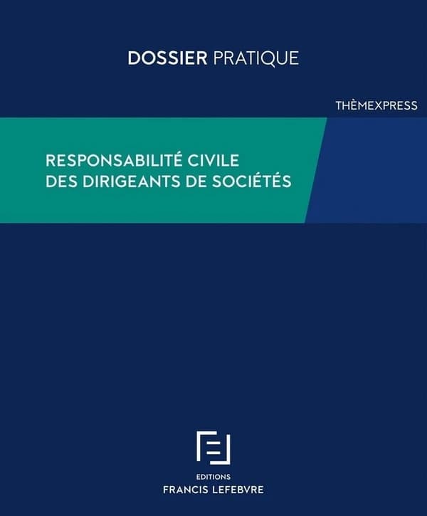 Responsabilité civile des dirigeants de sociétés ([Nouvelle éd.] à jour au 1er juillet 2019) [synthèse rédigée par Deen Gibirila]