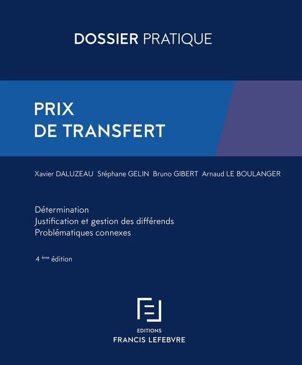 Prix de transfert : détermination, justification et gestion des différends, problématiques connexes (4e éd., à jour au 1er décembre 2019) Xavier Daluzeau, Stéphane Gelin, Bruno Gibert,... [et al.] ; [coordonné par Arnaud Le Boulanger]