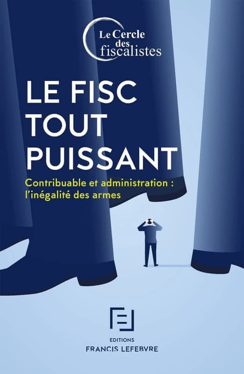 Le fisc tout puissant : contribuable et administration, l'inégalité des armes
