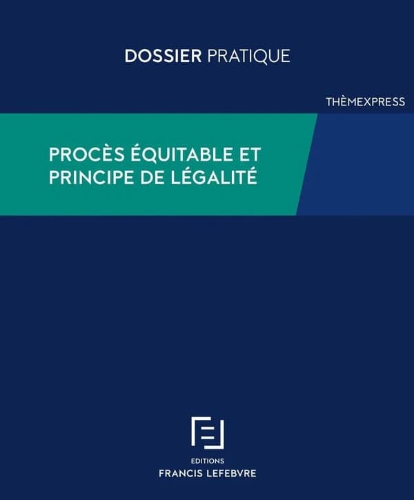 Procès équitable et principe de légalité : bien utiliser les articles 6 et 7 de la CEDH ([Éd.] à jour au 1er février 2021) Éric Garaud