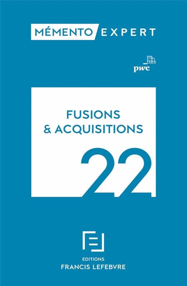 Fusions & acquisitions 22 : aspects stratégiques et opérationnels, comptes sociaux et résultat fiscal, comptes consolidés en normes IFRS ([14e] éd., à jour au 1er avril 2022) PWC