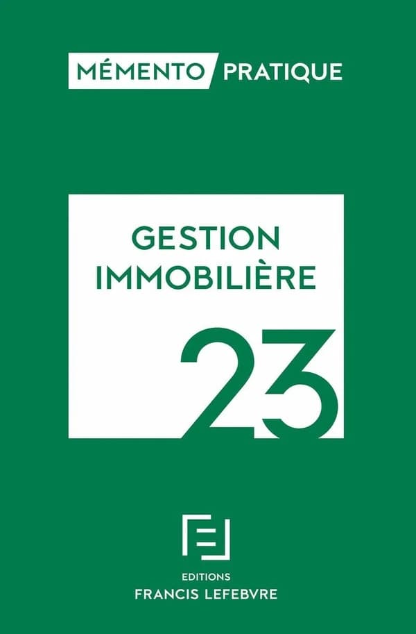 Gestion immobilière, 23 ([Éd.] à jour au 15 octobre 2022) [réalisé par la rédaction des Éditions Francis Lefebvre]