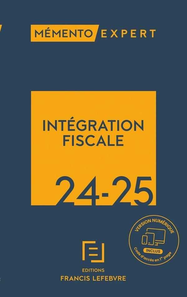Intégration fiscale, 24-25 : résultat d'ensemble, restructurations, déclarations, conventions ([Éd.] à jour au 15 octobre 2023) [réalisé par la rédaction des Éditions Francis Lefebvre]