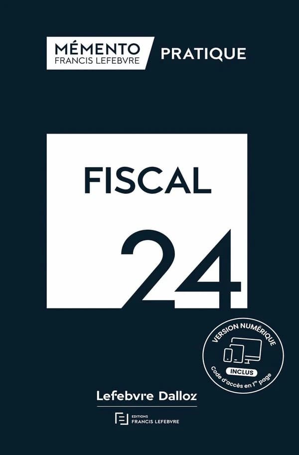 Fiscal, 24 ([Éd.] à jour au 1er février 2024) [rédaction des éditions Francis Lefebvre] ; [responsable éditoriale, Sylvie Loyer]