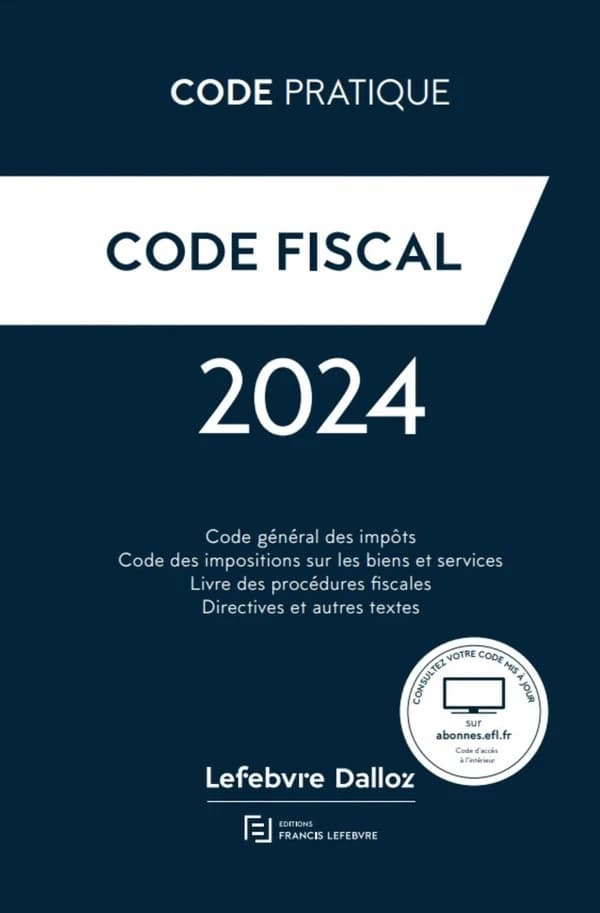 Code fiscal : code général des impôts, codes des impositions sur les biens et services, livre des procédures fiscales, directives et autres textes ([Éd.] 2024, à jour au 10 mars 2024) [réalisé par la rédaction des éditions Francis Lefebvre] ; [responsabil