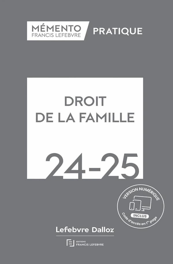 Droit de la famille, 24-25 ([Éd.] à jour au 15 mars 2024) [réalisé par la rédaction des Éditions Francis Lefebvre] ; [responsables éditoriales, Dominique Chaminade, Florence Gall-Kiesmann]