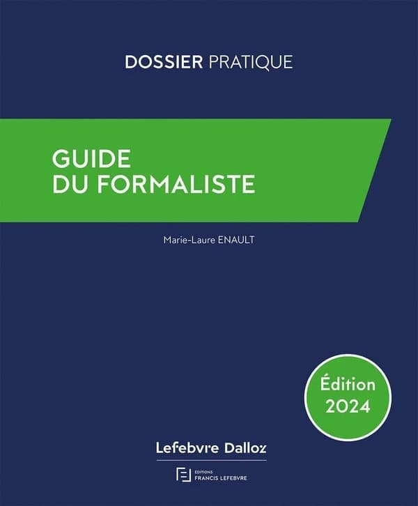 Guide du formaliste (Éd. 2024, à jour au 28 juin 2024, à jour de l'ordonnance n° 2024-562 du 19 juin 2024) Marie-Laure Enault