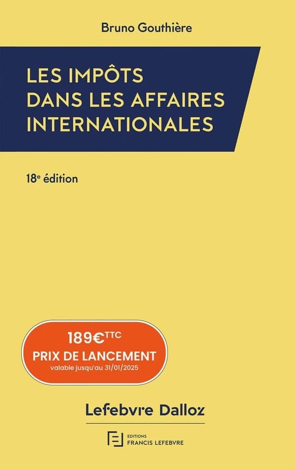 Les impôts dans les affaires internationales : 30 études pratiques (18e éd., à jour au 1er septembre 2024) Bruno Gouthière