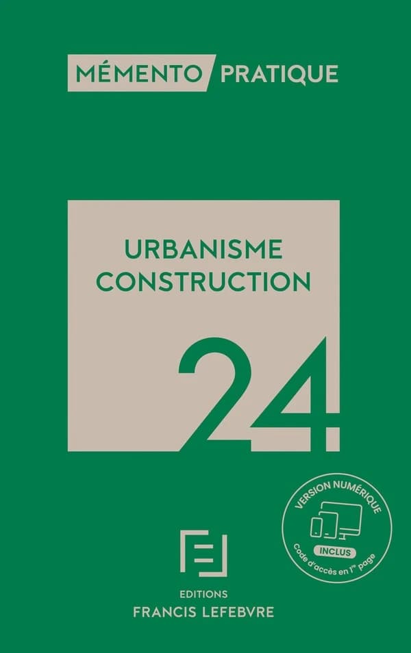 Urbanisme, construction, 24 ([Éd.] à jour au 1er février 2024) [réalisé par la rédaction des Éditions Francis Lefebvre] ; [responsables éditoriales, Juliette Courquin, Pauline Perpoil]
