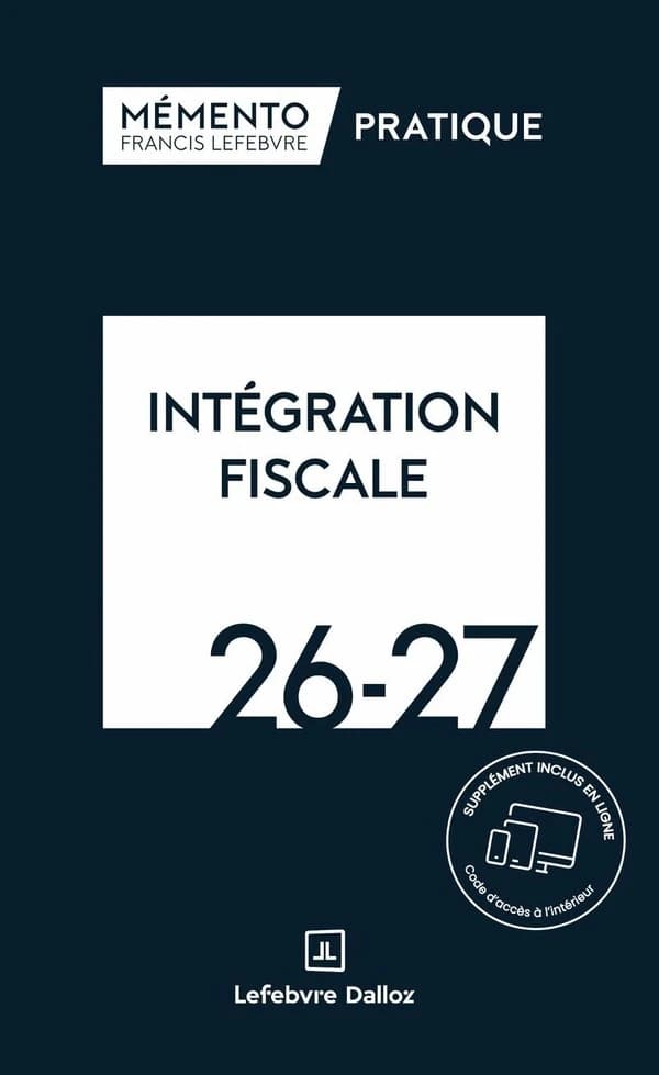 Intégration fiscale, 25-26 : résultat d'ensemble, restructurations, déclarations, conventions ([Éd.] à jour au 15 octobre 2025) [réalisé par la rédaction des Éditions Francis Lefebvre]