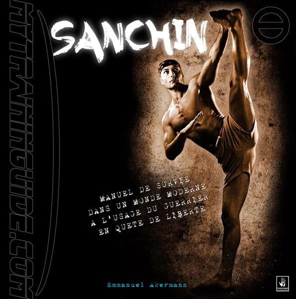 Sanchin : manuel de survie dans un monde moderne à l'usage du guerrier en quête de liberté