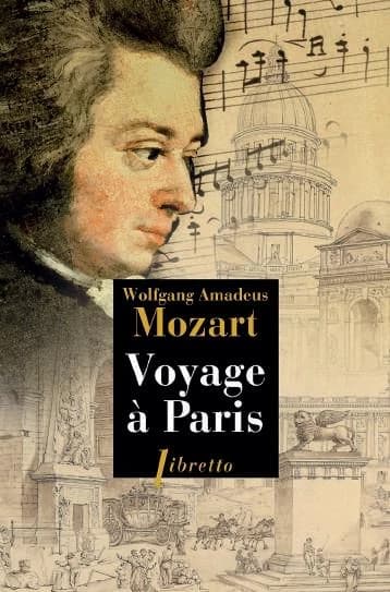 Voyage à Paris : avec sa mère, 14 mars 1778-janvier 1779 : Paris, Nancy, Strasbourg, Manheim, Kaisersheim, Munich, Salzbourg