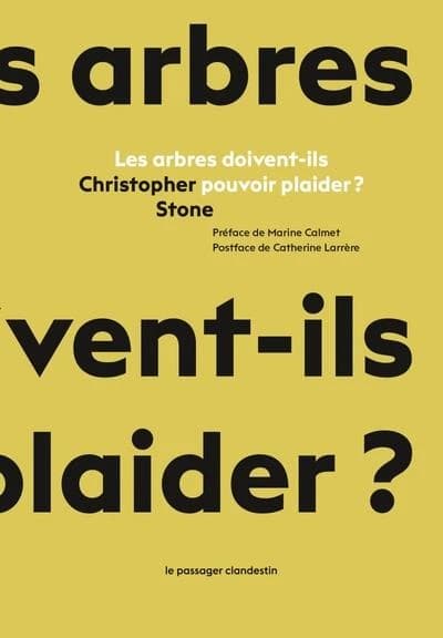Les arbres doivent-ils pouvoir plaider ? ([Nouvelle éd. augmentée d'une préface]) Christopher Stone ; traduit de l'anglais par Tristan Lefort-Martine ; préface de Marine Calmet ; postface de Catherine Larrère