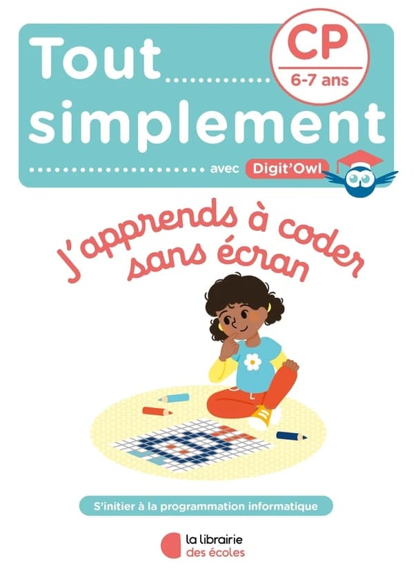 Tout simplement, mes premiers algorithmes CP, 6-7 ans : apprendre à coder sans écran