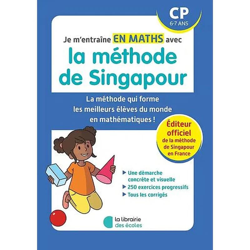 Je m'entraîne en maths avec la méthode de Singapour : CP 6-7 ans : La méthode qui forme les meilleurs élèves du monde en mathématiques !