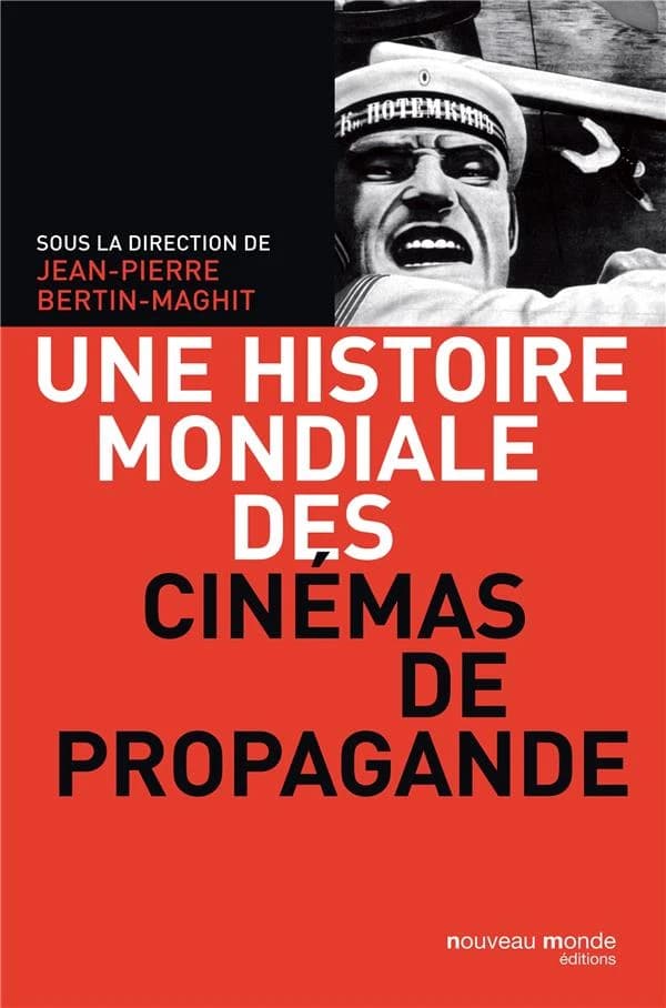 Une histoire mondiale des cinémas de propagande (2e éd.) [ouvrage] dirigé par Jean-Pierre Bertin-Maghit