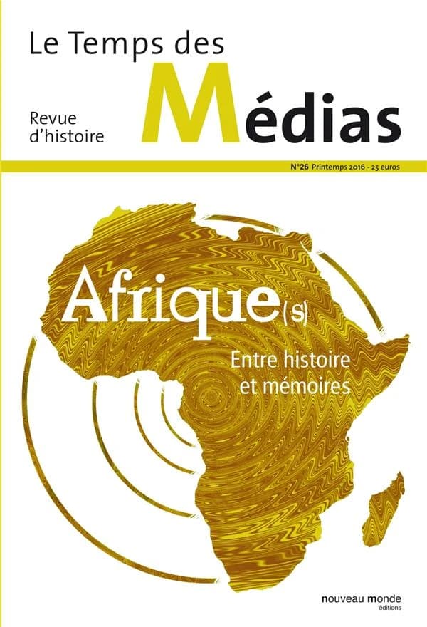 Le temps des médias n.26 : Afriques entre histoire et mémoires