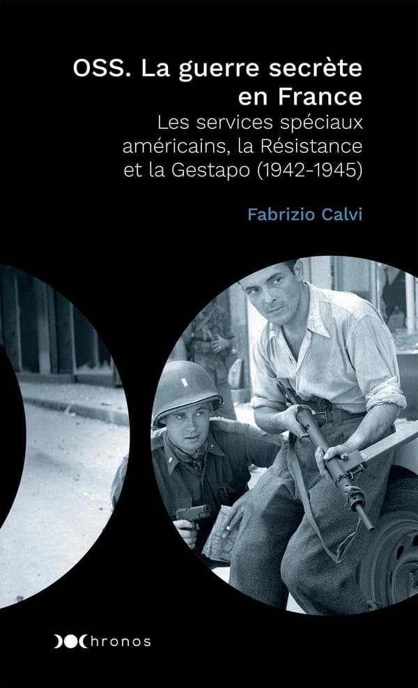 OSS, la guerre secrète en France : les services spéciaux américains, la Résistance et la Gestapo, 1942-1945
