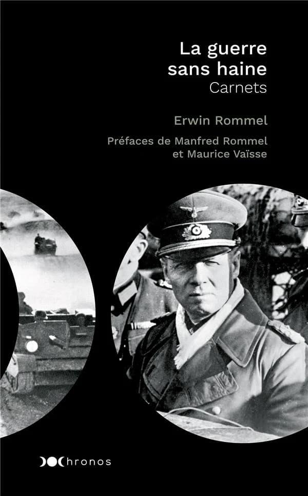 La guerre sans haine : carnets ([Nouv. éd. avec préface inédite de Manfred Rommel]) Erwin Rommel ; préfaces de Manfred Rommel et Maurice Vaïsse