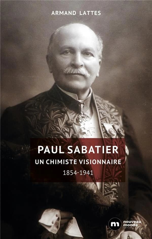 Paul Sabatier : un chimiste visionnaire, 1854-1941