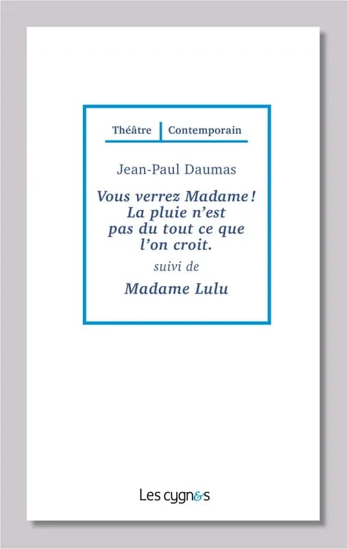 Vous verrez madame ! La pluie n'est pas du tout ce que l'on croit ; suivi de Madame Lulu