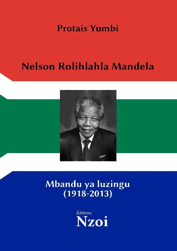 Nelson Rolihlahla Mandela : Mbandu ya luzingu, 1918-2013