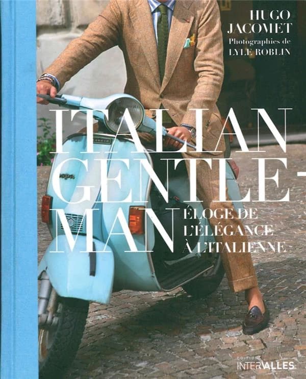 Italian gentleman : éloge de l'élégance à l'italienne