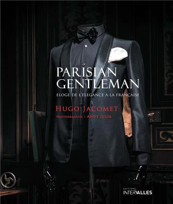 Parisian gentleman : éloge de l'élégance à la française (2e éd.) Hugo Jacomet ; photographies, Andy Julia